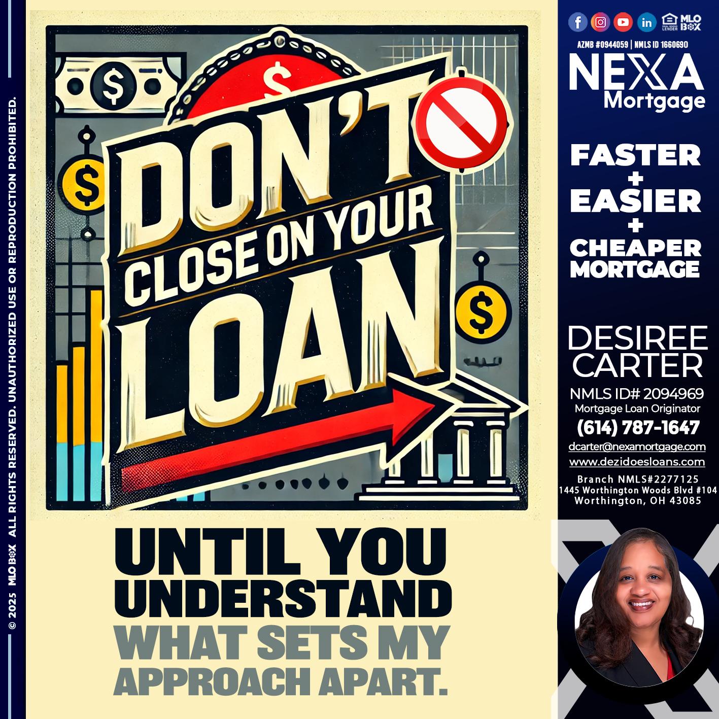DONT CLOSE YOUR LOAN - Desiree Carter -Mortgage Loan Originator